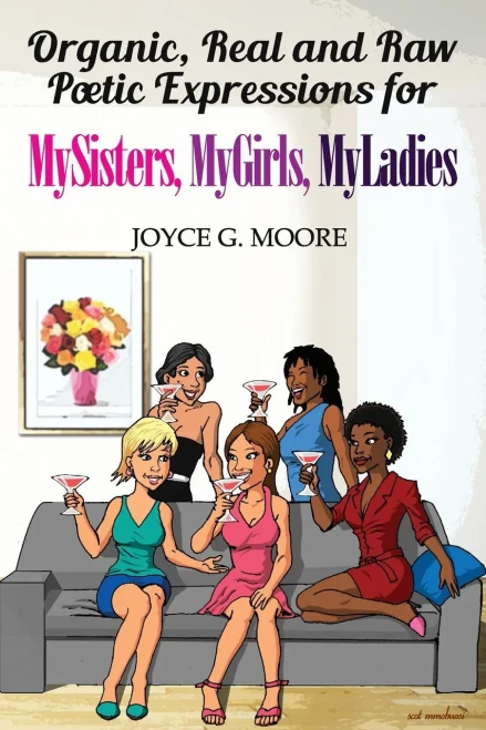 Organic, Real And Raw Poetic Expressions : For Mysisters, Mygirls, Myladies