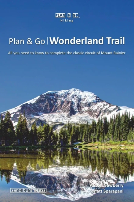 Plan & Go Wonderland Trail : All You Need To Know To Complete The Classic Circuit Of Mount Rainier