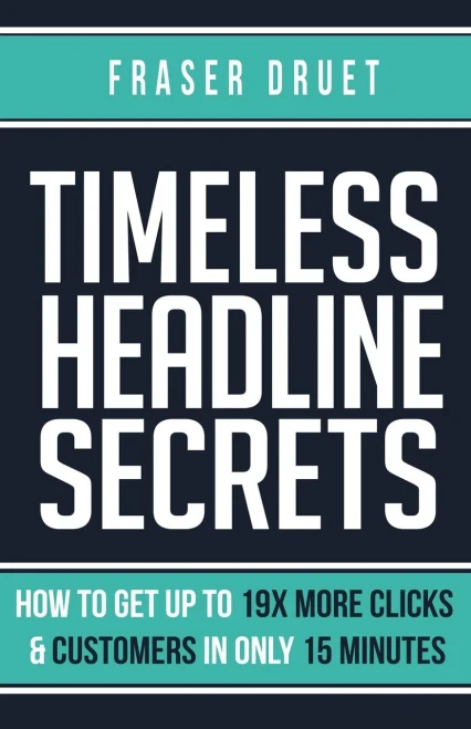 Timeless Headline Secrets : How To Get Up To 19X More Clicks & Customers In Only 15 Minutes