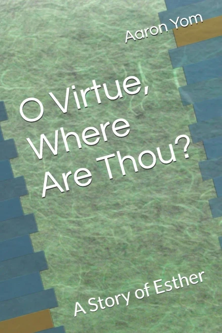 O Virtue, Where Are Thou? : A Story Of Esther