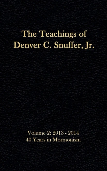 The Teachings Of Denver C. Snuffer Jr. Volume 2 : 40 Years In Mormonism 2013-2014: Reader'S Edition Hardback, 6 X 9 In.