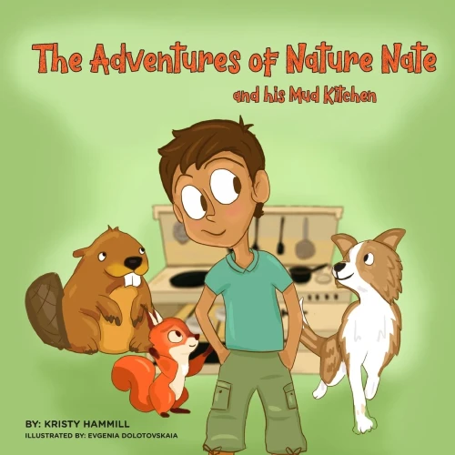 The Adventures Of Nature Nate And His Mud Kitchen : Holistic Thinking Kids