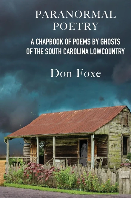 Paranormal Poetry : A Chapbook Of Poems By Ghosts Of The South Carolina Lowcountry