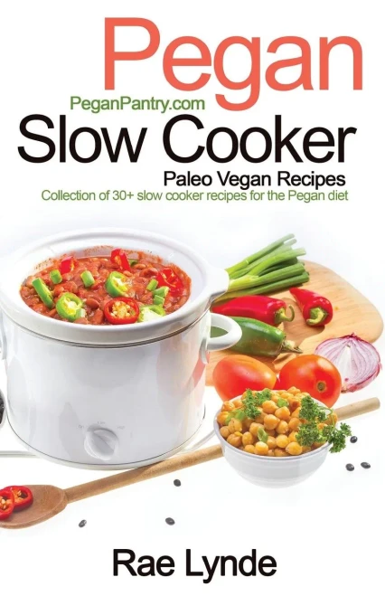 Pegan Slow Cooker Paleo Vegan Recipes : Collection Of 30+Slow Cooker Recipes For The Pegan Diet