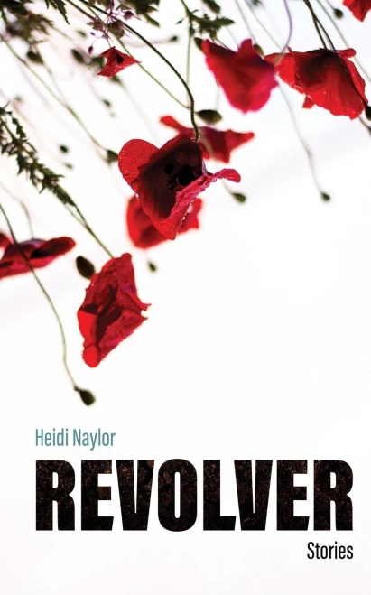 Revolver : Stories By Heidi Naylor