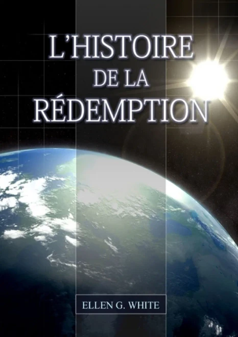 L'Histoire De La Redemption: (La Grande Controverse Condensé Dans Un Livre, Le Ministère De La Guérison, Le Conflit Du Péché Expliqué En Détail) (French Edition)