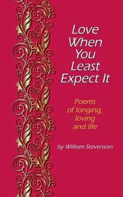 Love When You Least Expect : Poems Of Longing, Loving And Life