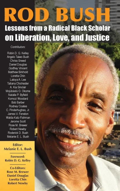 Rod Bush : Lessons From A Radical Black Scholar On Liberation, Love, And Justice