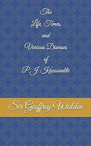 The Life, Times And Various Diseases Of P.J. Kazoondite
