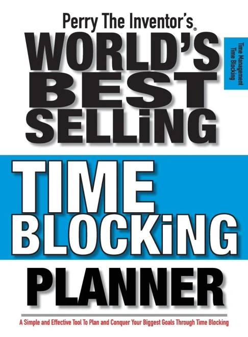 Perry The Inventor'S(R) World'S Best Selling Time Blocking Planner : A Simple And Effective Tool To Plan And Conquer Your Biggest Goals Through Time Blocking