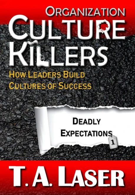 Organization Culture Killers, Deadly Expectations 1 : How Leaders Build Cultures Of Success