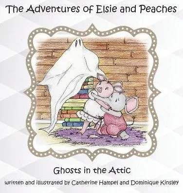 The Adventues Of Elsie And Peaches : Ghosts In The Attic