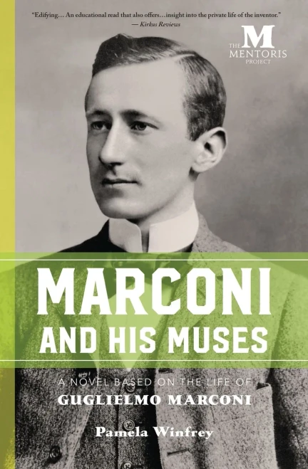 Marconi And His Muses : A Novel Based On The Life Of Guglielmo Marconi