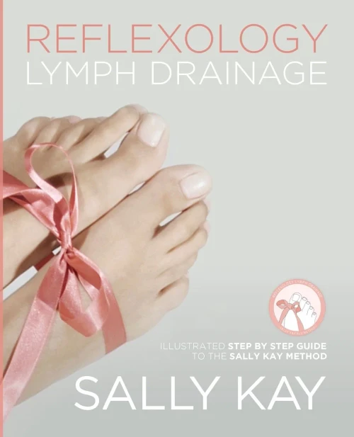 Reflexology Lymph Drainage : Illustrated Step By Step Guide To The Sally Kay Method