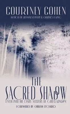 The Sacred Shadow : Enter Into The Daily Mystery Of God'S Kingdom