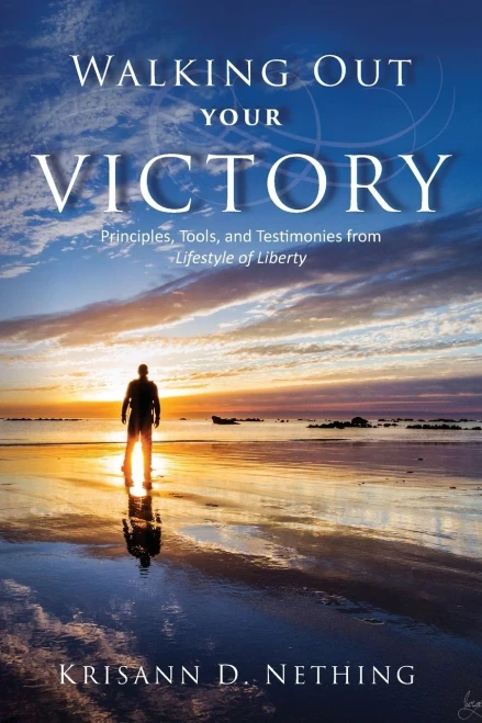 Walking Out Your Victory : Principles, Tools, And Testimonies From Lifestyle Of Liberty