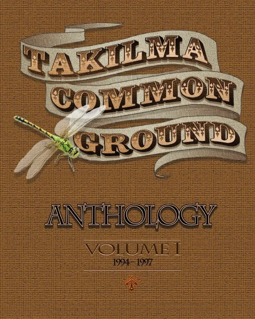 Takilma Common Ground Anthology : Volume I * 1994-1997