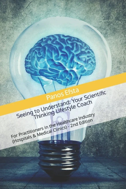 Seeing To Understand : Your Scientific Thinking Lifestyle Coach: For Practitioners In The Healthcare Industry (Hospitals & Medical Clinics) - 2Nd Edition