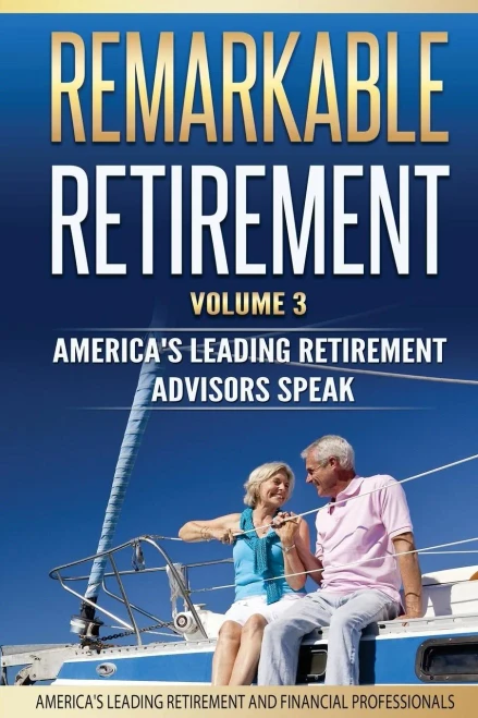 Remarkable Retirement Volume 3 : America'S Leading Retirement Advisors Speak