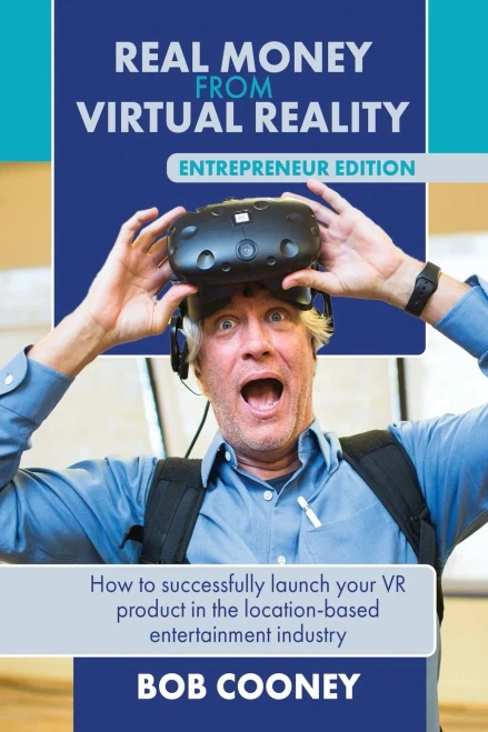 Real Money From Virtual Reality - Entrepreneur Edition : How To Successfully Launch Your Vr Product In The Location-Based Entertainment Industry.