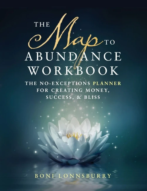 The Map To Abundance Workbook : The No Exceptions Planner For Creating Money, Success, And Bliss