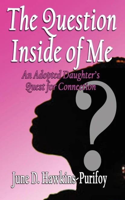 The Question Inside Of Me : An Adopted Daughter'S Quest For Connection