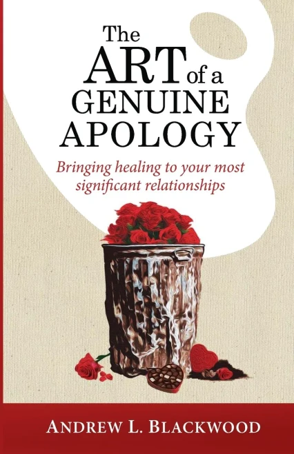 The Art Of A Genuine Apology : Bringing Healing To Your Most Significant Relationships