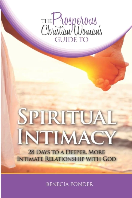 The Prosperous Christian Woman'S Guide To Spiritual Intimacy : 28 Days To A Deeper, More Intimate Relationship With God