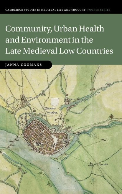 Community, Urban Health And Environment In The Late Medieval Low Countries (Cambridge Studies In Medieval Life And Thought: Fourth Series, Series Number 119)