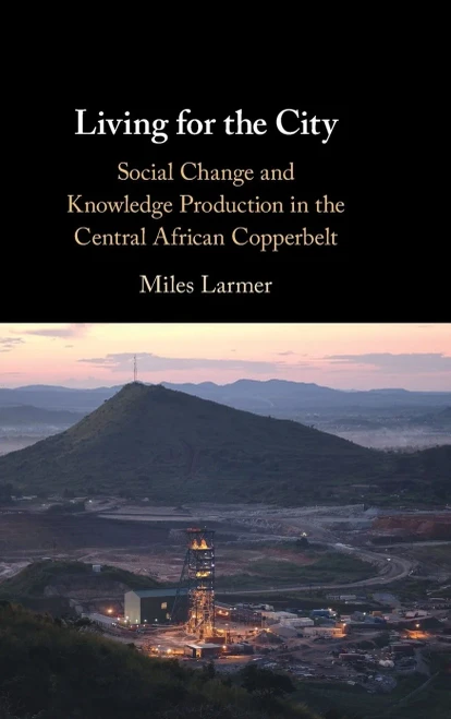 Living For The City: Social Change And Knowledge Production In The Central African Copperbelt