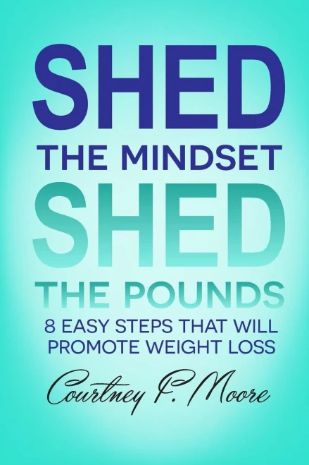 Shed The Mindset Shed The Pounds : 8 Steps That Will Promote Weight Loss