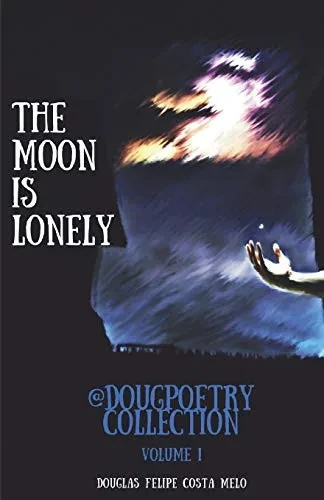 The Moon Is Lonely: @dougpoetry Collection