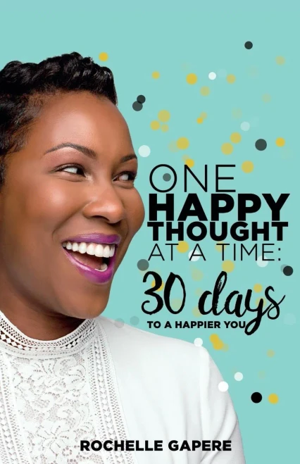 One Happy Thought At A Time : 30 Days To A Happier You.
