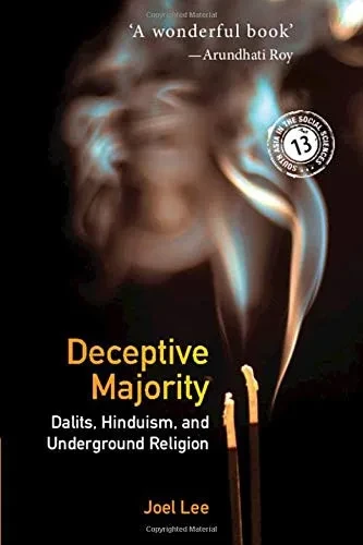 Deceptive Majority: Dalits, Hinduism, And Underground Religion (South Asia In The Social Sciences, Series Number 14)