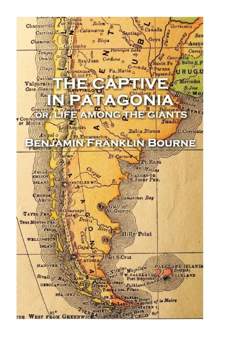 The Captive In Patagonia By Benjamin Franklin Bourne