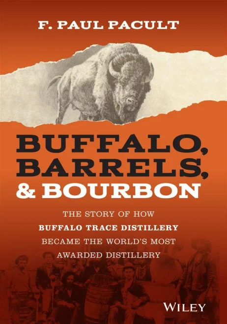 Buffalo, Barrels, & Bourbon: The Story Of How Buffalo Trace Distillery Became The World'S Most Awarded Distillery