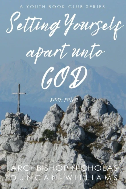 Setting Yourself Apart Unto God : Book 4 Of The Duncan-Williams Youth Series