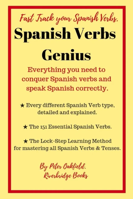 Spanish Verbs Genius. : Everything You Need To Conquer Spanish Verbs And Speak Spanish Correctly.