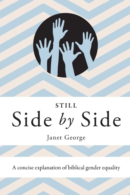 Still Side By Side : A Concise Explanation Of Biblical Gender Equality