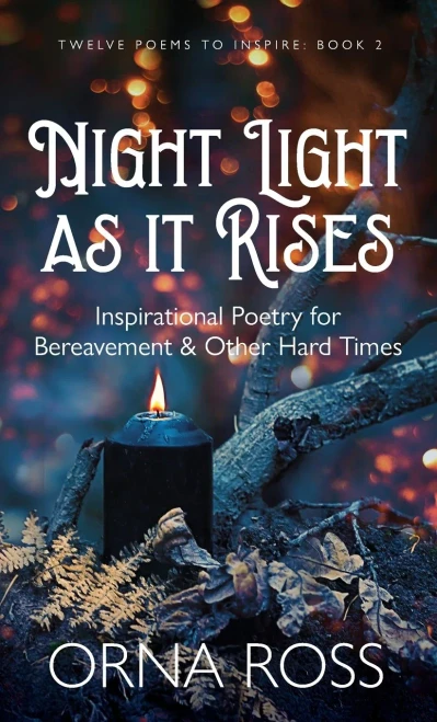 Night Light As It Rises : Inspirational Poetry For Bereavement And Other Hard Times