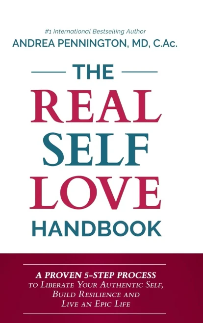 The Real Self Love Handbook : A Proven 5-Step Process To Liberate Your Authentic Self, Build Resilience And Live An Epic Life