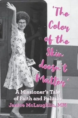 'The Color Of The Skin Doesn'T Matter' : A Missioner'S Tale Of Faith And Politics