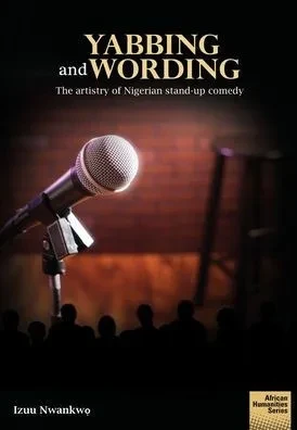 Yabbing And Wording : The Artistry Of Nigerian Stand-Up Comedy