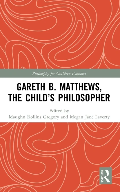 Gareth B. Matthews, The Child'S Philosopher (Philosophy For Children Founders)