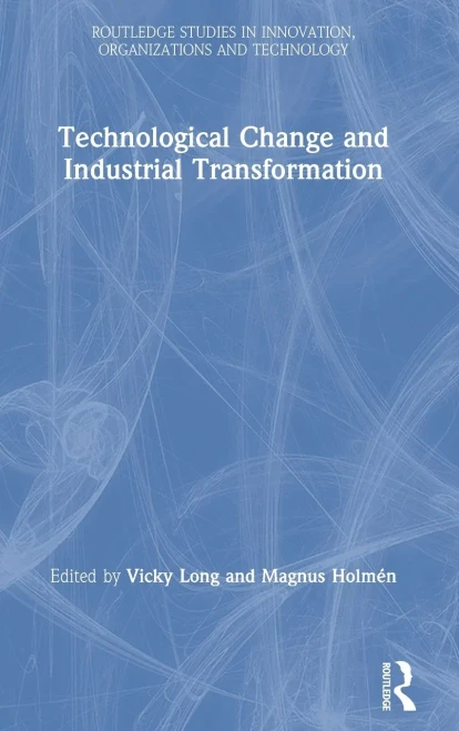 Technological Change And Industrial Transformation (Routledge Studies In Innovation, Organizations And Technology) (Hardcover)