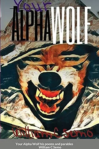 Your Alpha Wolf: His Poems And Parables