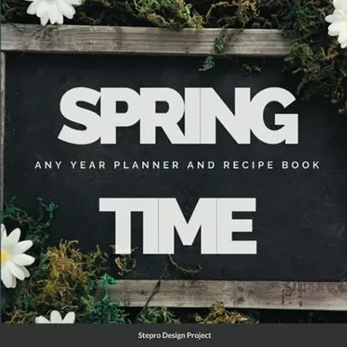 Spring Time Any Year Planner And Recipe Book