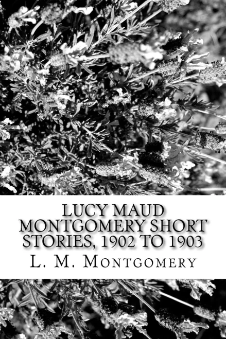 Lucy Maud Montgomery Short Stories, 1902 To 1903