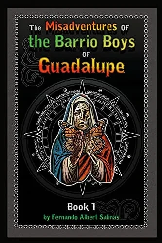 The Misadventures Of The Barrio Boys Of Guadalupe