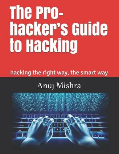 The Pro-Hacker'S Guide To Hacking : Hacking The Right Way, The Smart Way